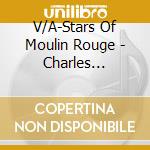 V/A-Stars Of Moulin Rouge - Charles Trenet,Edith Piaf,Josephine Baker,Luis Mariano,Tino Rossi... cd