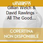 Gillian Welch & David Rawlings  - All The Good Times cd musicale