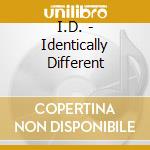 I.D. - Identically Different cd