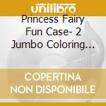 Princess Fairy Fun Case- 2 Jumbo Coloring And Activity Books- Digest C cd