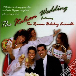 Roman Holiday Ensemble (The) - The Italian Wedding cd musicale di Roman Holiday Ensemble