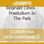 Reginald Clews - Praeludium In The Park cd