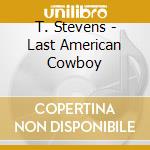 T. Stevens - Last American Cowboy cd