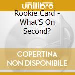 Rookie Card - What'S On Second? cd musicale di Rookie Card