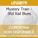 Mystery Train - 3Rd Rail Blues cd