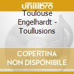 Toulouse Engelhardt - Toullusions cd musicale di Toulouse Engelhardt