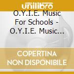 O.Y.I.E. Music For Schools - O.Y.I.E. Music For Schools cd