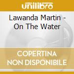 Lawanda Martin - On The Water cd
