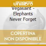 Vegasaint - Elephants Never Forget cd