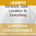 Kimberly Dark - Location Is Everything