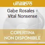 Gabe Rosales - Vital Nonsense cd