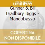 Gunnar & Bill Bradbury Biggs - Mandobasso cd musicale di Gunnar & Bill Bradbury Biggs