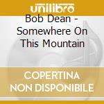 Bob Dean - Somewhere On This Mountain cd