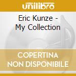 Eric Kunze - My Collection cd
