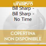Bill Sharp - Bill Sharp - No Time cd