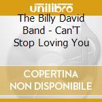 The Billy David Band - Can'T Stop Loving You cd