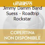 Jimmy Damm Band Suess - Roadtrip Rockstar cd