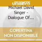 Michael David Singer - Dialogue Of Equals cd musicale di Michael David Singer