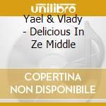 Yael & Vlady - Delicious In Ze Middle cd