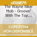 The Wayne Riker Mob - Groovin' With The Top Brass cd musicale di The Wayne Riker Mob
