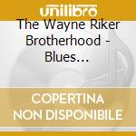 The Wayne Riker Brotherhood - Blues Convocation cd musicale di The Wayne Riker Brotherhood