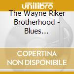 The Wayne Riker Brotherhood - Blues Convocation cd