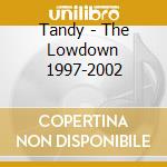 Tandy - The Lowdown 1997-2002 cd
