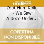 Zoot Horn Rollo - We Saw A Bozo Under Sea cd