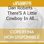 Dan Roberts - There'S A Little Cowboy In All Of Us cd