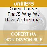Susan Funk - That'S Why We Have A Christmas cd