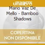 Mario Vaz De Mello - Bamboo Shadows cd