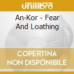 An-Kor - Fear And Loathing cd