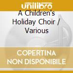 A Children's Holiday Choir / Various cd