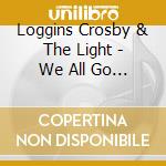 Loggins Crosby & The Light - We All Go Home