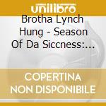 Brotha Lynch Hung - Season Of Da Siccness: The Res cd musicale di Brotha Lynch Hung