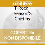 T-Rock - Season'S Chiefins cd