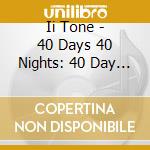 Ii Tone - 40 Days 40 Nights: 40 Day Miracle cd