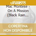 Mac Montese - On A Mission (Black Rain Entertainment Presents) cd