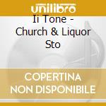 Ii Tone - Church & Liquor Sto cd