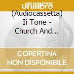 (Audiocassetta) Ii Tone - Church And Liquor Sto cd musicale