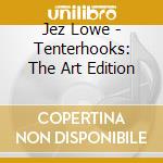 Jez Lowe - Tenterhooks: The Art Edition cd musicale di Jez Lowe