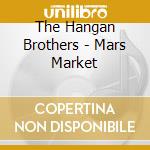 The Hangan Brothers - Mars Market cd