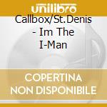 Callbox/St.Denis - Im The I-Man cd