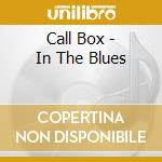 Call Box - In The Blues cd musicale di Call Box