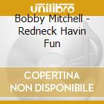 Bobby Mitchell - Redneck Havin Fun cd
