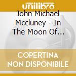 John Michael Mccluney - In The Moon Of Wintertime cd