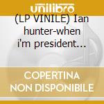 (LP VINILE) Ian hunter-when i'm president lp180gr cd