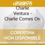 Charlie Ventura - Charlie Comes On cd