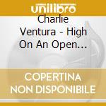 Charlie Ventura - High On An Open Mike cd