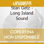 Stan Getz - Long Island Sound cd
